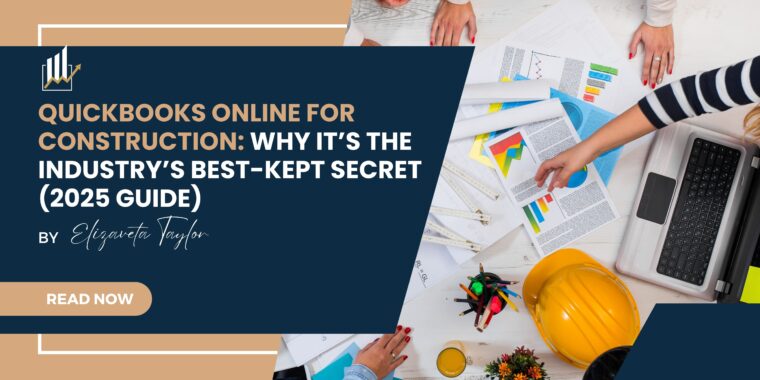 QuickBooks Online for Construction: Why it’s the Industry’s Best-Kept Secret