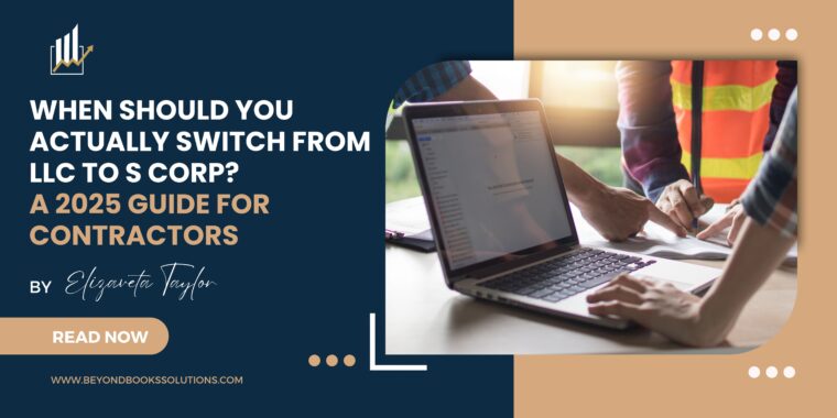 When should you actually switch from LLC to S Corp? A 2025 guide for contractors