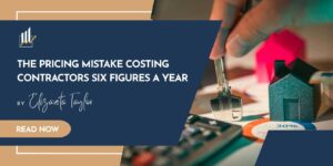 The Pricing Mistake Costing Contractors Six Figures a Year